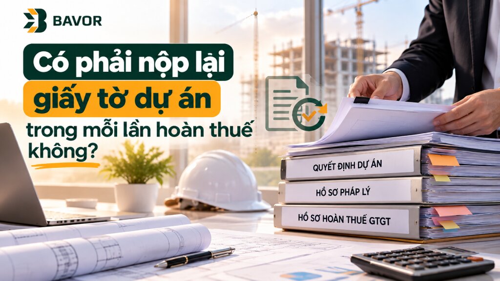 Có phải nộp lại giấy tờ dự án trong mỗi lần hoàn thuế không?