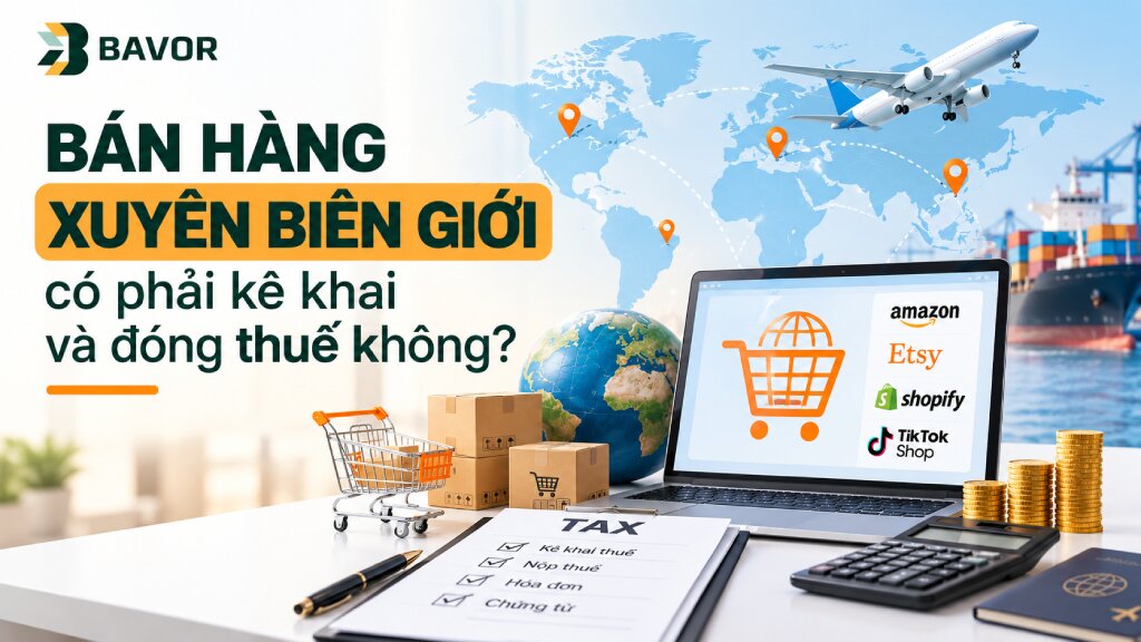 Bán hàng xuyên biên giới có phải kê khai và đóng thuế không?