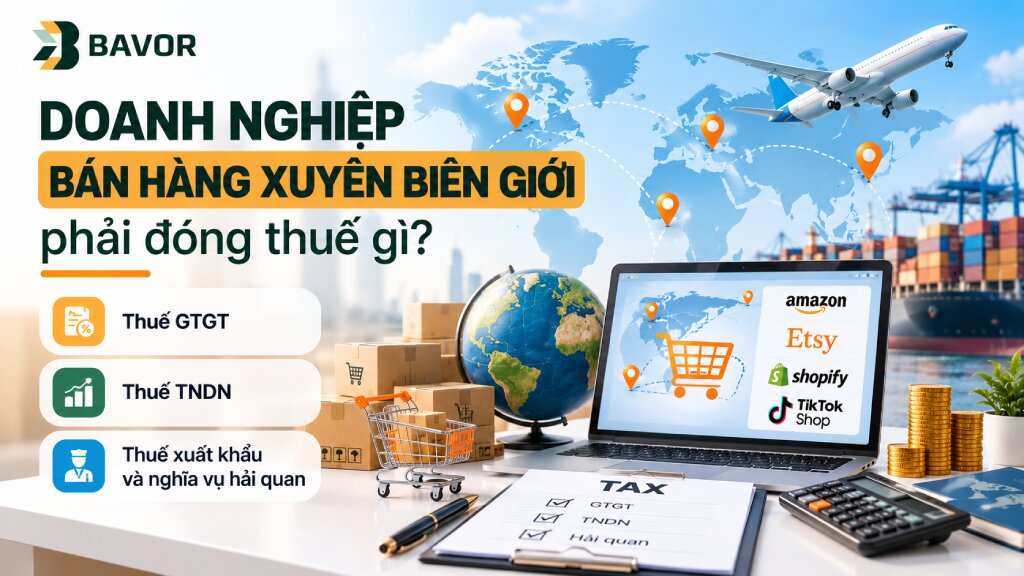 Doanh nghiệp bán hàng xuyên biên giới phải đóng thuế gì?