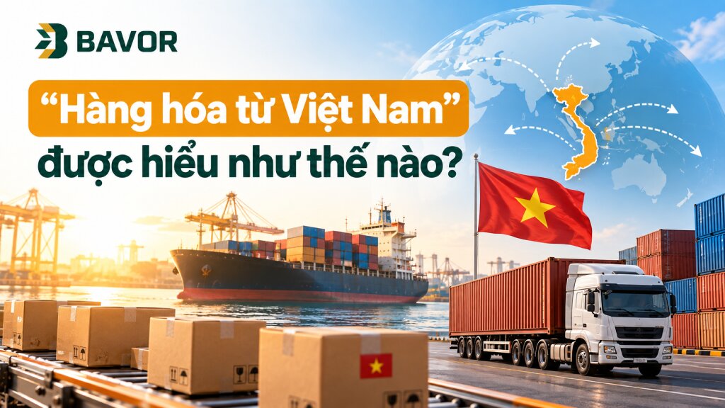 “Hàng hóa từ Việt Nam” được hiểu như thế nào?