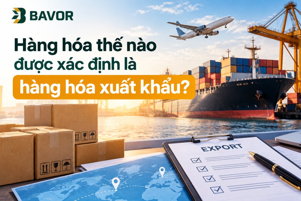 Hàng hóa thế nào được xác định là hàng hóa xuất khẩu?